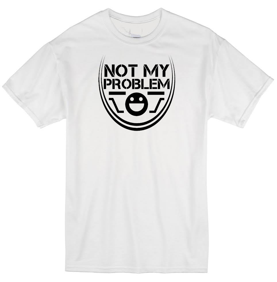 Not My Problem (Adult T-Shirt)