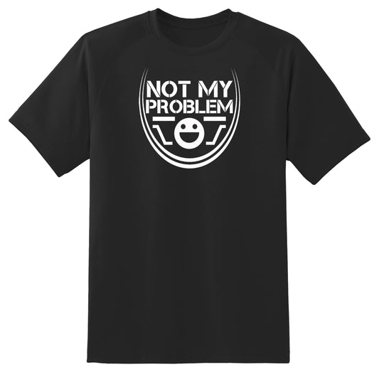 Not My Problem (Adult T-Shirt)