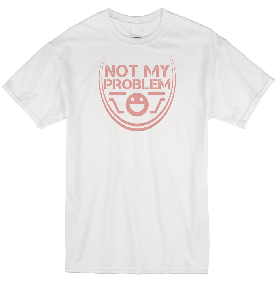 Not My Problem (Adult T-Shirt)